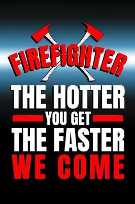 Book cover for Firefighter. The Hotter You Get The Faster We Come