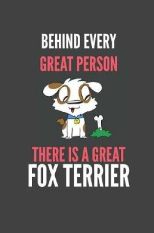 Cover of Behind Every Great Person There Is A Great Fox Terrier