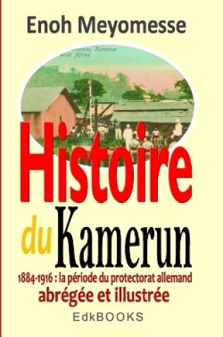 Cover of Histoire du Kamerun de 1884   1916