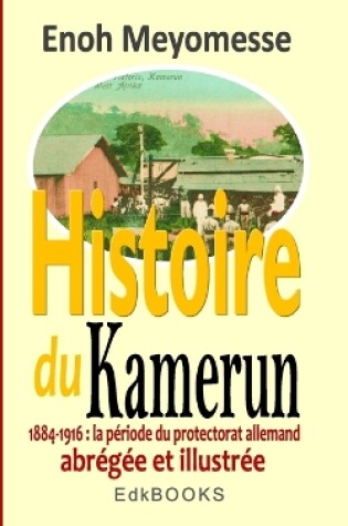 Cover of Histoire du Kamerun de 1884   1916