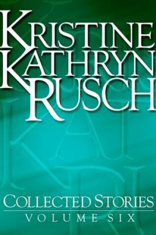 Cover of Kristine Kathryn Rusch Collected Stories, Volume 6