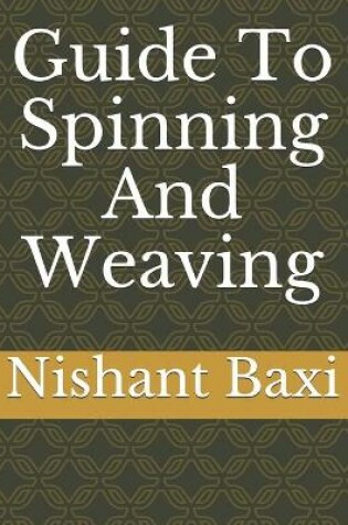 Cover of Guide To Spinning And Weaving