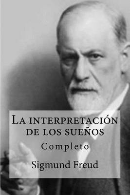 La Interpretacion de Los Suenos by Sigmund Freud