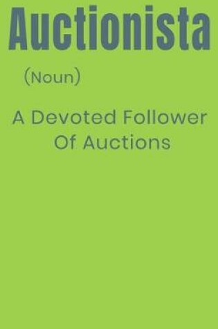 Cover of Auctionista (Noun) a Devoted Follower of Auctions