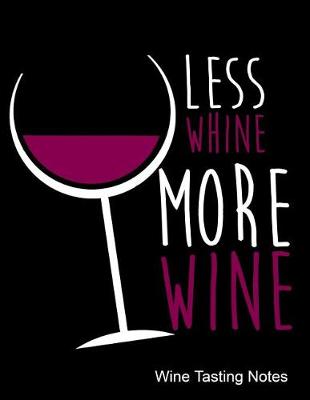 Book cover for Less Whine More Wine Wine Tasting Notes