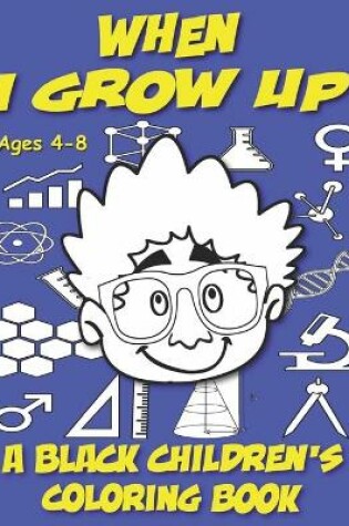 Cover of When I Grow Up - A Black Children's Coloring Book - Ages 4-8