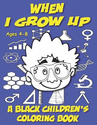 Book cover for When I Grow Up - A Black Children's Coloring Book - Ages 4-8