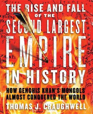 Book cover for Rise and Fall of the Second Largest Empire in History, The: How Genghis Khan's Mongols Almost Conquered the World