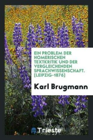 Cover of Ein Problem Der Homerischen Textkritik Und Der Vergleichenden Sprachwissenschaft
