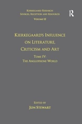 Cover of Volume 12, Tome IV: Kierkegaard's Influence on Literature, Criticism and Art