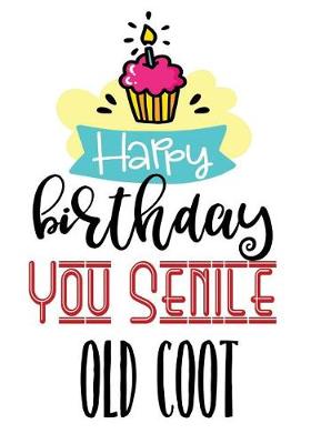 Book cover for Happy Birthday You Senile Old Coot