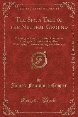 Book cover for The Spy, a Tale of the Neutral Ground, Vol. 1 of 3