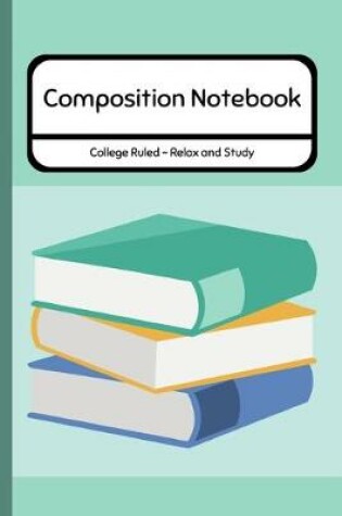 Cover of Composition Notebook College Ruled - Relax and Study