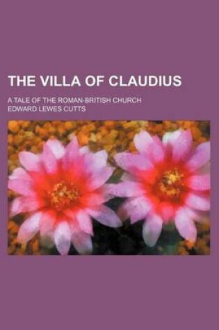 Cover of The Villa of Claudius; A Tale of the Roman-British Church