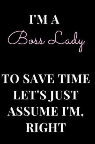 Cover of I'm a Boss Lady to Save Time Let's Just Assume I'm Right