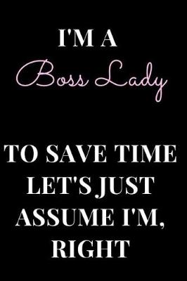 Book cover for I'm a Boss Lady to Save Time Let's Just Assume I'm Right