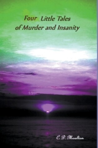 Cover of Four Little Tales of Insanity and Murder