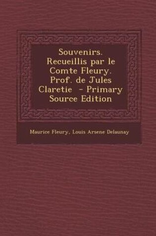 Cover of Souvenirs. Recueillis Par Le Comte Fleury. Prof. de Jules Claretie