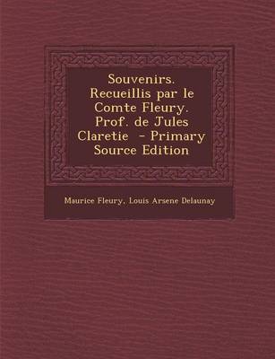 Book cover for Souvenirs. Recueillis Par Le Comte Fleury. Prof. de Jules Claretie