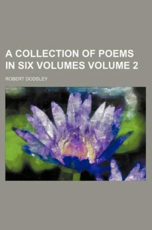 Cover of A Collection of Poems in Six Volumes Volume 2