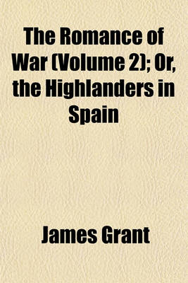 Book cover for The Romance of War (Volume 2); Or, the Highlanders in Spain