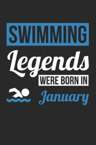 Cover of Swimming Notebook - Swimming Legends Were Born In January - Swimming Journal - Birthday Gift for Swimmer