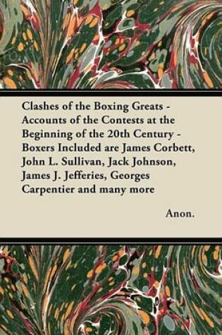Cover of Clashes of the Boxing Greats - Accounts of the Contests at the Beginning of the 20th Century