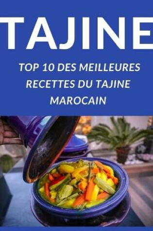 Cover of Tajine Top 10 Des Meilleures Recettes Du Tajine Marocain
