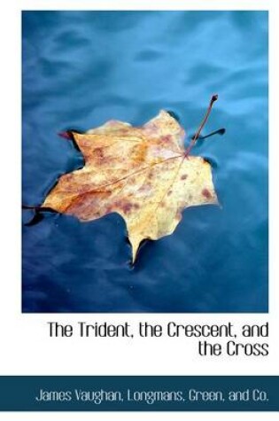 Cover of The Trident, the Crescent, and the Cross