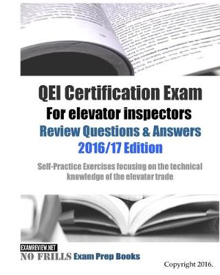 Book cover for QEI Certification Exam For elevator inspectors Review Questions & Answers 2016/17 Edition