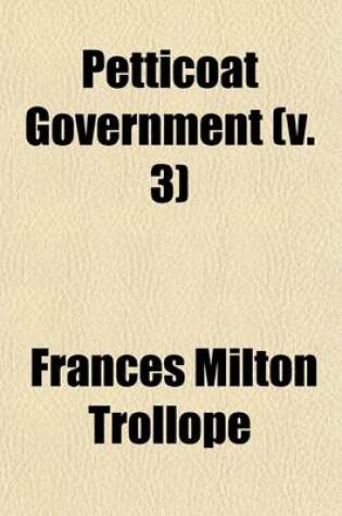 Cover of Petticoat Government (Volume 3); A Novel