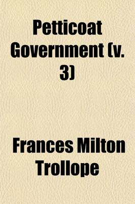 Book cover for Petticoat Government (Volume 3); A Novel