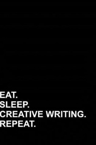 Cover of Eat Sleep Creative Writing Repeat