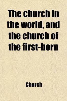 Book cover for The Church in the World, and the Church of the First-Born; Or, an Affectionate Address to Christian Ministers Upholding Oxford Tract Doctrines [Signed C.S.C.].