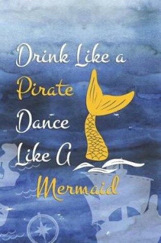 Cover of Drink Like a Pirate Dance Like A Mermaid