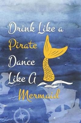 Book cover for Drink Like a Pirate Dance Like A Mermaid