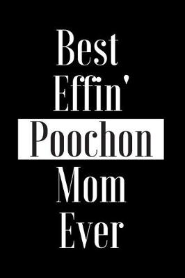 Book cover for Best Effin Poochon Mom Ever