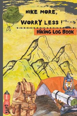 Book cover for Hike More, Worry Less - Hiking Log Book