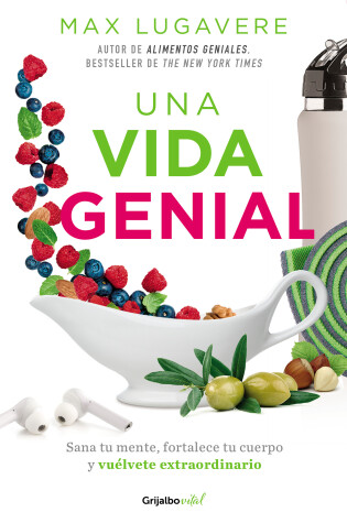Cover of Una vida genial: Sana tu mente, fortalece tu cuerpo y vuélvete extraordinario / The Genius Life: Heal Your Mind, Strengthen Your Body, and Become Extraordinary