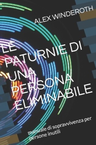 Cover of Le Paturnie Di Una Persona Eliminabile