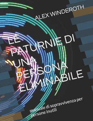 Cover of Le Paturnie Di Una Persona Eliminabile