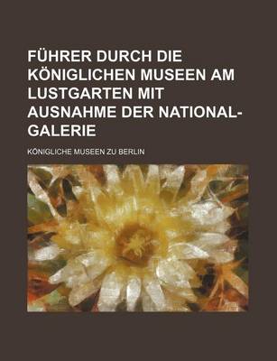 Book cover for Fuhrer Durch Die Koniglichen Museen Am Lustgarten Mit Ausnahme Der National-Galerie