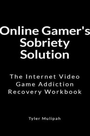 Cover of Online Gamer's Sobriety Solution