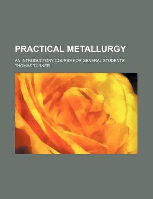 Book cover for Practical Metallurgy; An Introductory Course for General Students