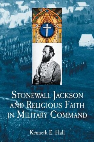 Cover of Stonewall Jackson and Religious Faith in Military Command