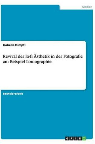 Cover of Revival der lo-fi AEsthetik in der Fotografie am Beispiel Lomographie