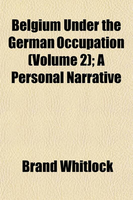 Book cover for Belgium Under the German Occupation (Volume 2); A Personal Narrative