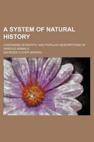 Cover of A System of Natural History; Containing Scientific and Popular Descriptions of Various Animals