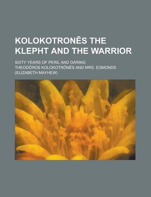 Book cover for Kolokotron S the Klepht and the Warrior; Sixty Years of Peril and Daring