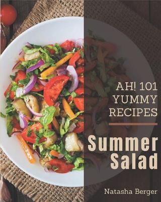 Book cover for Ah! 101 Yummy Summer Salad Recipes